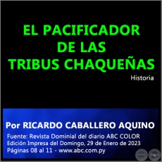 EL PACIFICADOR DE LAS TRIBUS CHAQUEÑAS - Por RICARDO CABALLERO AQUINO - Domingo, 29 de Enero de 2023